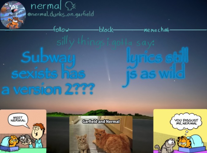 nermal :speak: | Subway sexists has a version 2??? lyrics still js as wild | image tagged in nermal speak | made w/ Imgflip meme maker