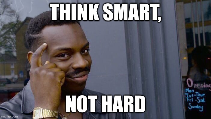 Roll Safe Think About It | THINK SMART, NOT HARD | image tagged in memes,roll safe think about it | made w/ Imgflip meme maker