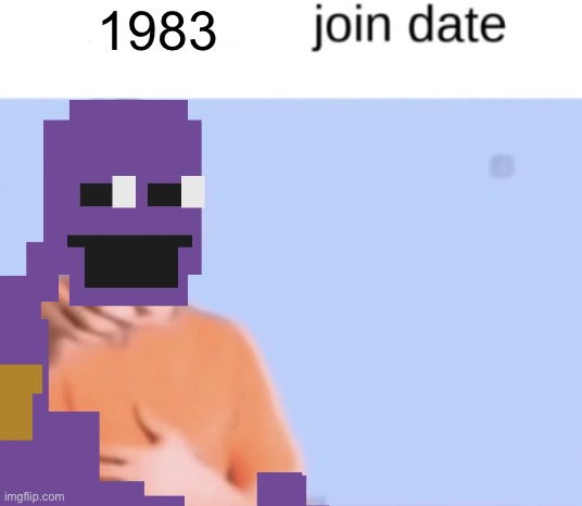 Blank join date temp | 1983 | image tagged in blank join date temp | made w/ Imgflip meme maker