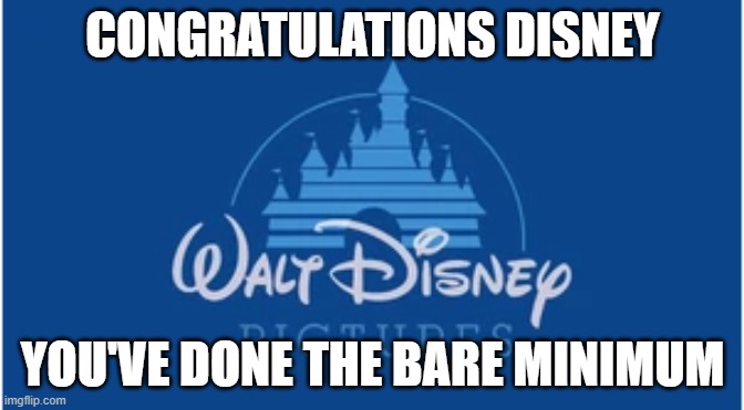 i have to congratulate disney for moana 2 now | CONGRATULATIONS DISNEY; YOU'VE DONE THE BARE MINIMUM | image tagged in disney pictures,congratulations,moana | made w/ Imgflip meme maker