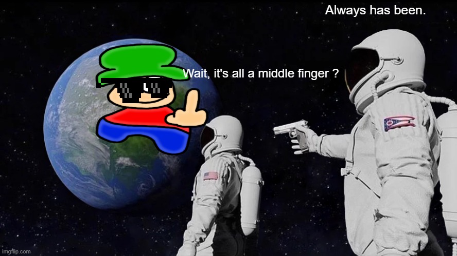 meme 2 | Always has been. Wait, it's all a middle finger ? | image tagged in memes,always has been | made w/ Imgflip meme maker