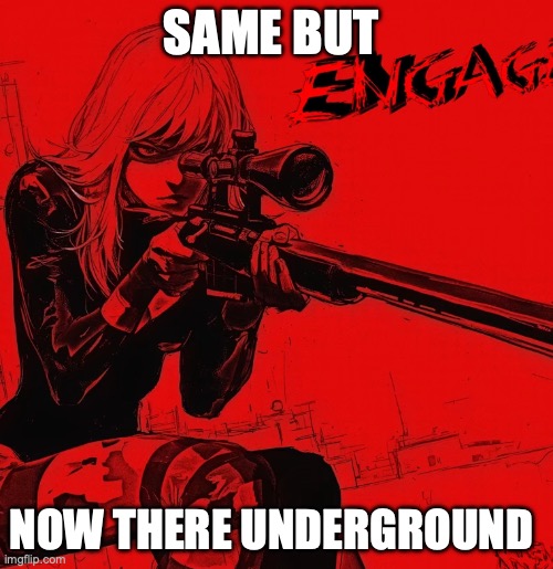 SAME BUT NOW THERE UNDERGROUND | made w/ Imgflip meme maker