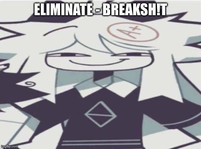 Wii remote | ELIMINATE - BREAKSH!T | image tagged in wii remote | made w/ Imgflip meme maker