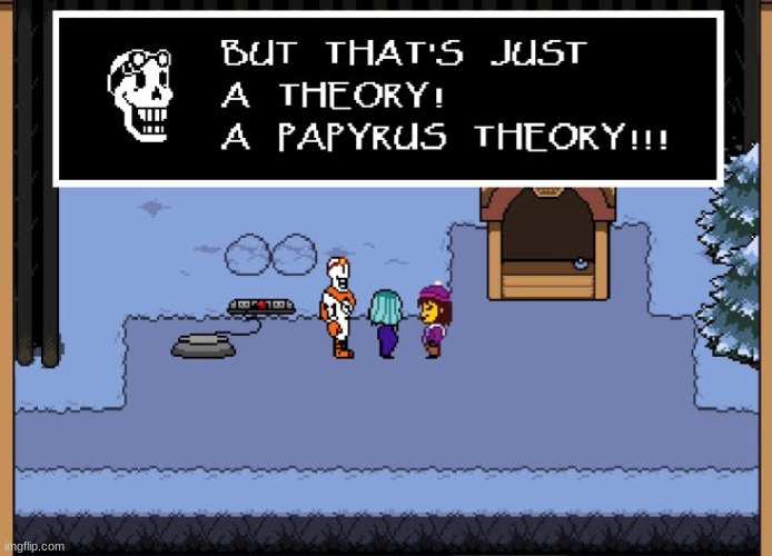 But that's just a theory. A GAME THEORY-- | image tagged in if papyrus - a papyrus theory | made w/ Imgflip meme maker