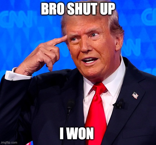 BRO SHUT UP I WON | made w/ Imgflip meme maker