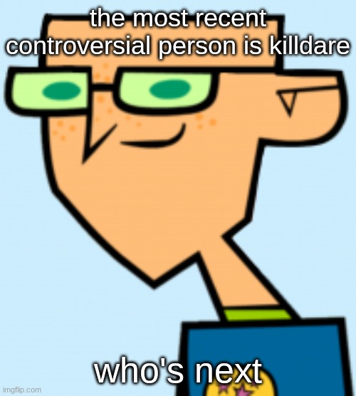 harold | the most recent controversial person is killdare; who's next | image tagged in harold | made w/ Imgflip meme maker