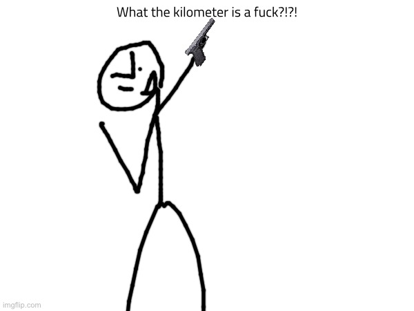 Ehh, he’s got the spirit. | What the kilometer is a fuck?!?! | made w/ Imgflip meme maker