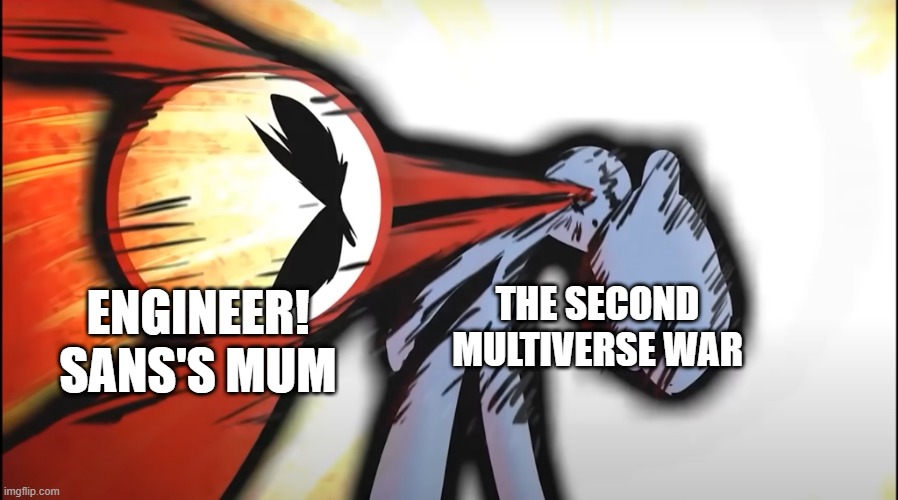 KJ 20-20-20 DROPKICK | THE SECOND MULTIVERSE WAR; ENGINEER! SANS'S MUM | image tagged in kj 20-20-20 dropkick,memes,ultimateverse,engineertale,fanlore or au | made w/ Imgflip meme maker