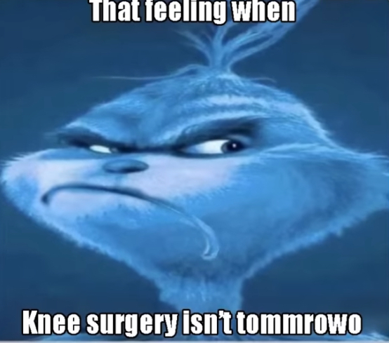 High Quality That feeling when knee surgery isn’t Tomorrow Blank Meme Template