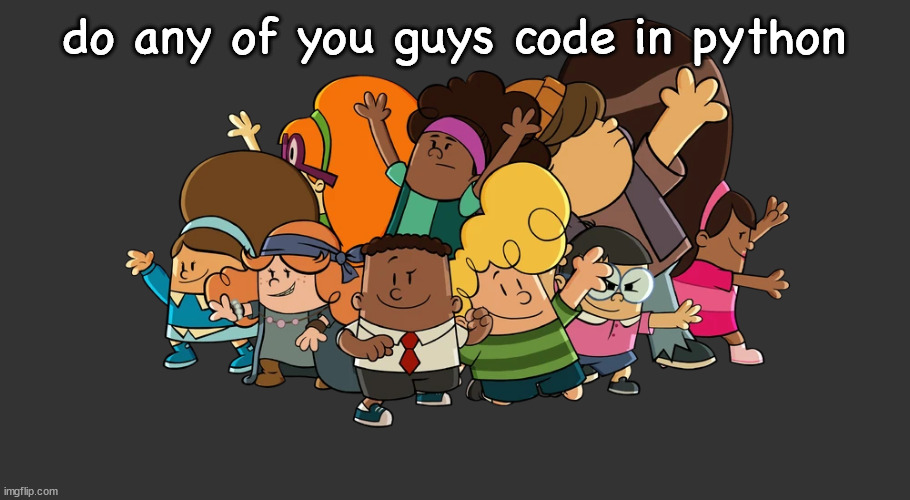 the misfarts | do any of you guys code in python | image tagged in the misfarts | made w/ Imgflip meme maker