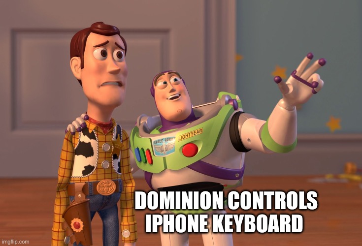 Keyboard control | DOMINION CONTROLS IPHONE KEYBOARD | image tagged in memes,x x everywhere | made w/ Imgflip meme maker