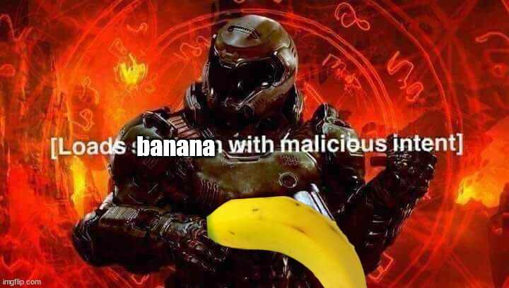 Loads shotgun with malicious intent | banana | image tagged in loads shotgun with malicious intent | made w/ Imgflip meme maker