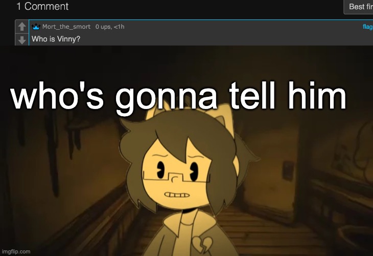 who's gonna tell him | image tagged in kel in batim | made w/ Imgflip meme maker