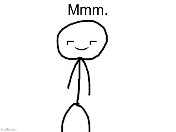 The Devious one | Mmm. | image tagged in the devious one | made w/ Imgflip meme maker