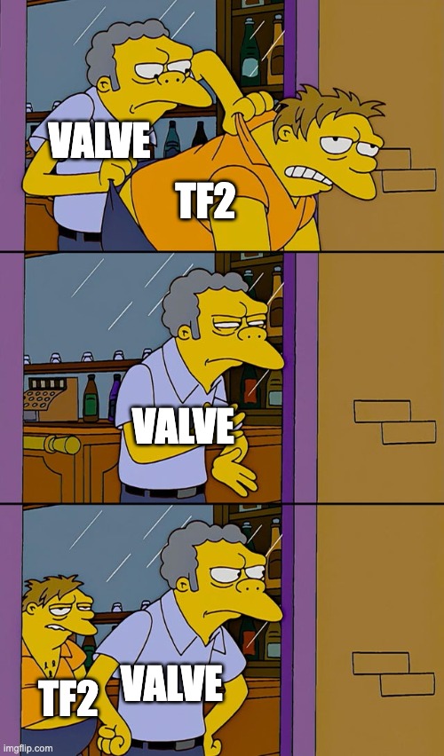 Moe throws Barney | VALVE; TF2; VALVE; VALVE; TF2 | image tagged in moe throws barney | made w/ Imgflip meme maker