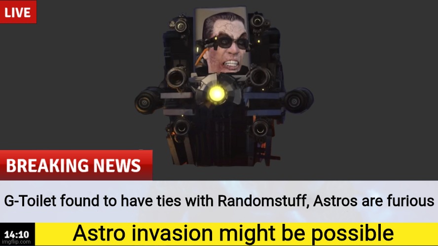 Breaking News template | G-Toilet found to have ties with Randomstuff, Astros are furious; Astro invasion might be possible | image tagged in breaking news template | made w/ Imgflip meme maker