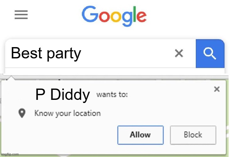 Wants to know your location | Best party; P Diddy | image tagged in wants to know your location | made w/ Imgflip meme maker