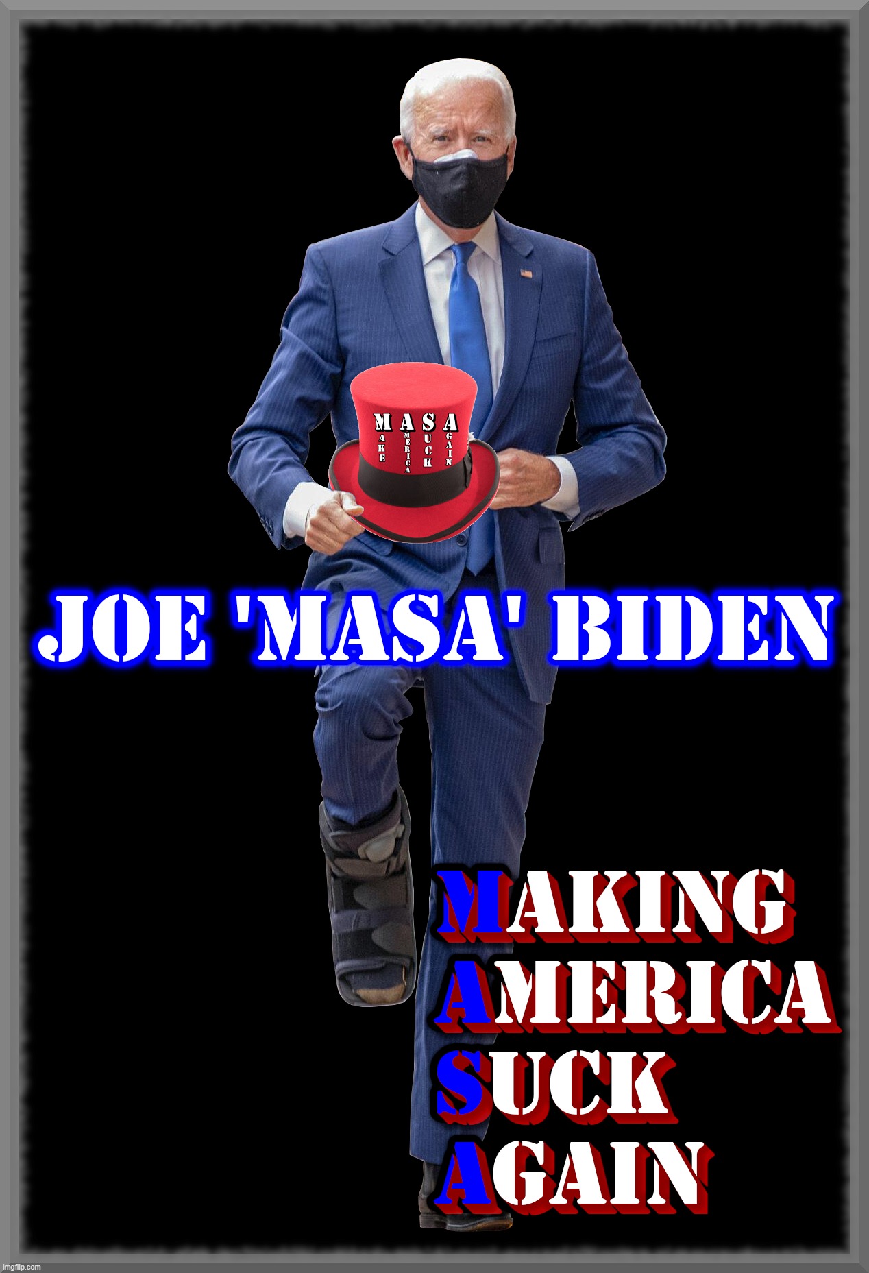 'MASA' BIDEN | JOE 'MASA' BIDEN
MAKING AMERICA SUCK AGAIN | image tagged in masa,joe biden,making,america,suck,again | made w/ Imgflip meme maker