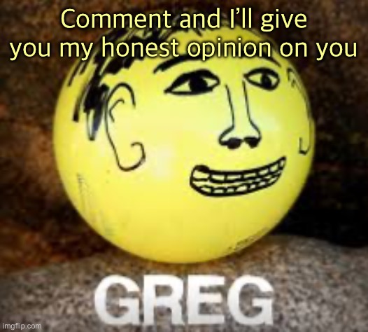 Holy shit is that Phil’s balls | Comment and I’ll give you my honest opinion on you | image tagged in holy shit is that phil s balls | made w/ Imgflip meme maker
