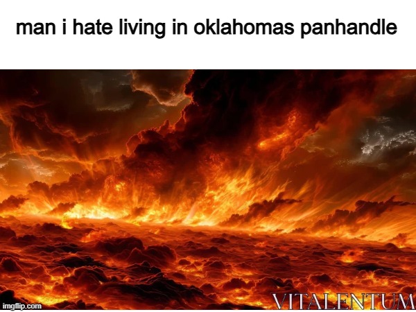 oklahoma panhandle | man i hate living in oklahomas panhandle | image tagged in ohio | made w/ Imgflip meme maker