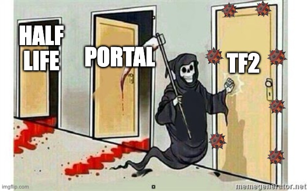 Grim Reaper Knocking Door | HALF LIFE; TF2; PORTAL | image tagged in grim reaper knocking door | made w/ Imgflip meme maker