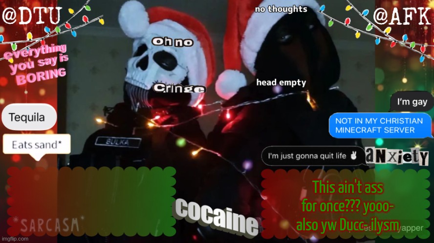 THIS TOOK ME 2 FUCKING DAYS | This ain't ass for once??? yooo-
also yw Ducc- ilysm | image tagged in dtu and afk stupid temp | made w/ Imgflip meme maker