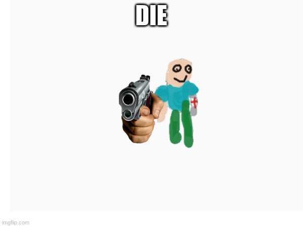 DIE | made w/ Imgflip meme maker