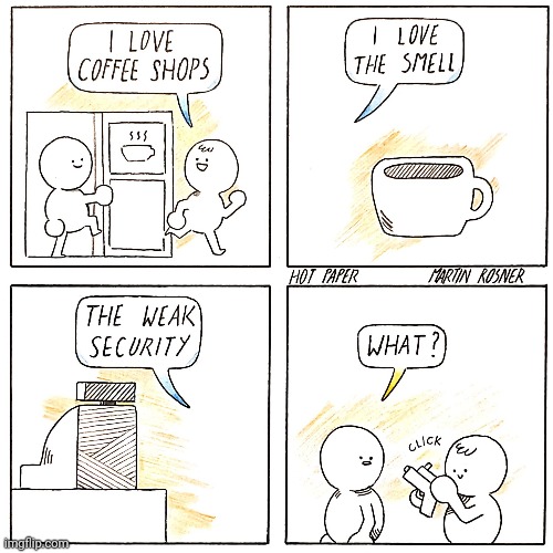 Weak security | image tagged in coffee shop,security,coffee,comics,comics/cartoons,shop | made w/ Imgflip meme maker