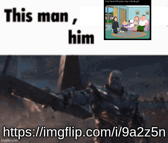 This man, _____ him | https://imgflip.com/i/9a2z5n | image tagged in this man _____ him | made w/ Imgflip meme maker