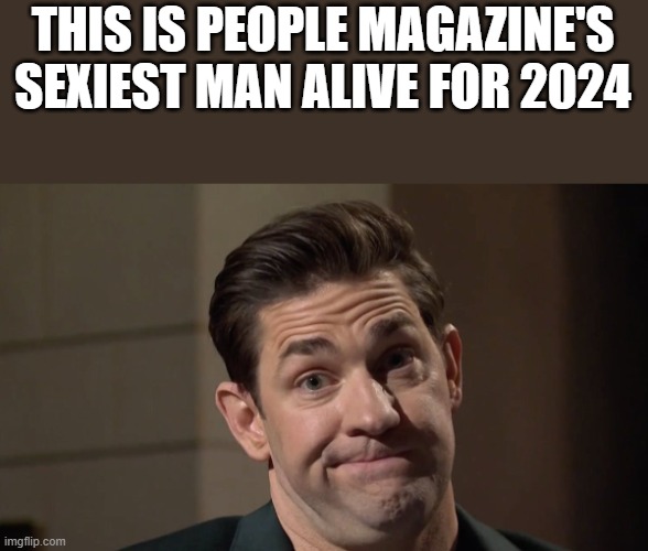 People Magazine's Sexiest Man Alive For 2024 | THIS IS PEOPLE MAGAZINE'S SEXIEST MAN ALIVE FOR 2024 | image tagged in people magazine,sexiest man alive,john krasinski,people,funny,memes | made w/ Imgflip meme maker