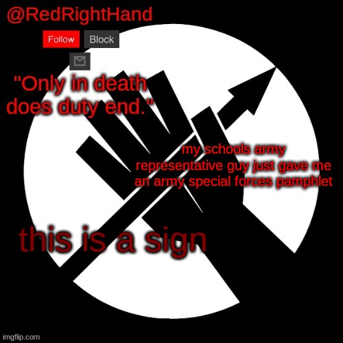 RedRightHand’s Announcement Template | my schools army representative guy just gave me an army special forces pamphlet; this is a sign | image tagged in redrighthand s announcement template | made w/ Imgflip meme maker