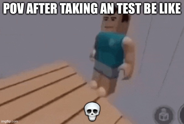 Low quality ppl | POV AFTER TAKING AN TEST BE LIKE; 💀 | image tagged in funny memes,fastest thing possible,test | made w/ Imgflip meme maker