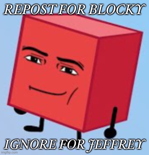 Goofy ahh blocky | REPOST FOR BLOCKY; IGNORE FOR JEFFREY | image tagged in goofy ahh blocky | made w/ Imgflip meme maker