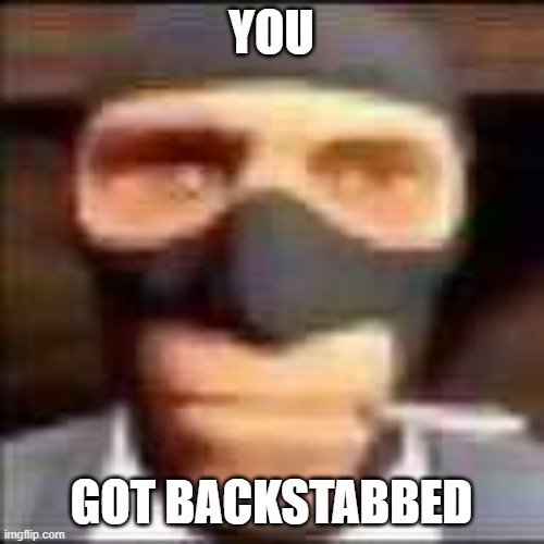 spi | YOU GOT BACKSTABBED | image tagged in spi | made w/ Imgflip meme maker