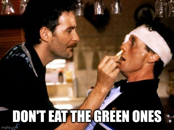 Kevin Kline Michael Palin A Fish Called Wanda | DON'T EAT THE GREEN ONES | image tagged in kevin kline michael palin a fish called wanda | made w/ Imgflip meme maker