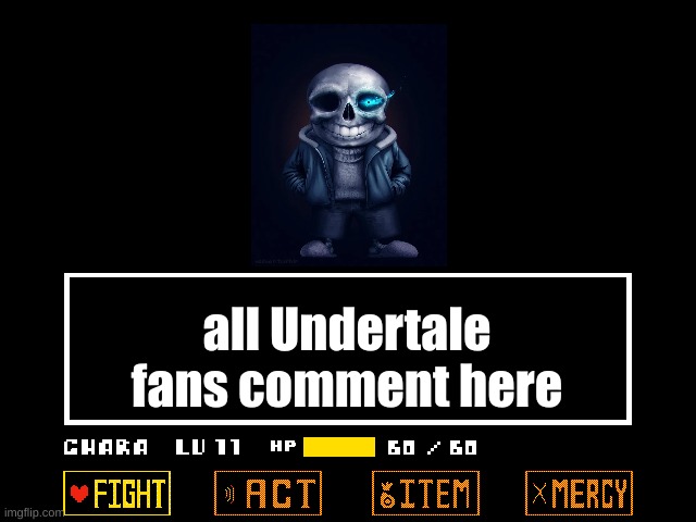 (megalovania plays) | all Undertale fans comment here | image tagged in undertale,sans,fans | made w/ Imgflip meme maker