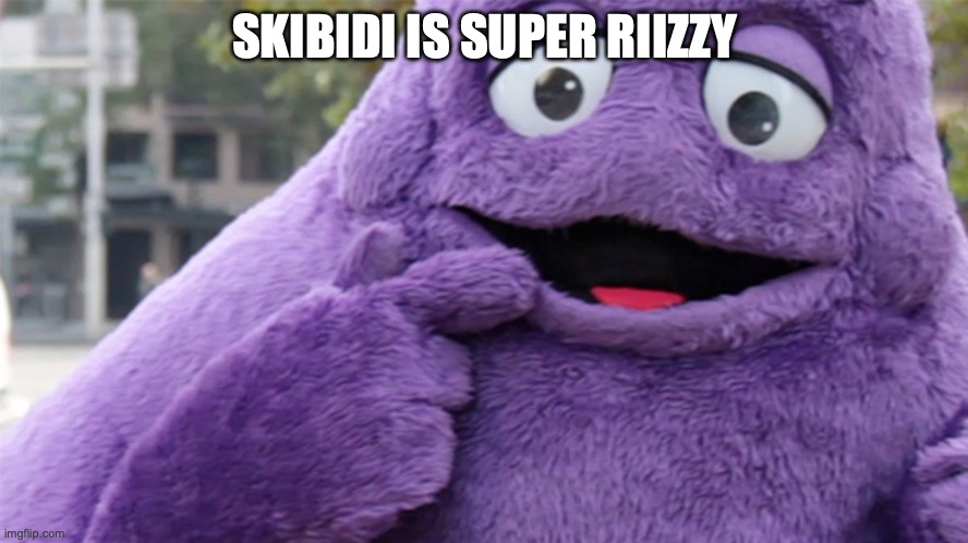 Grimace | SKIBIDI IS SUPER RIIZZY | image tagged in grimace | made w/ Imgflip meme maker