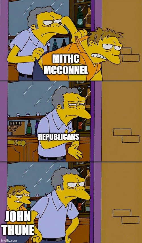 Moe throws Barney | MITHC MCCONNEL; REPUBLICANS; JOHN THUNE | image tagged in moe throws barney | made w/ Imgflip meme maker