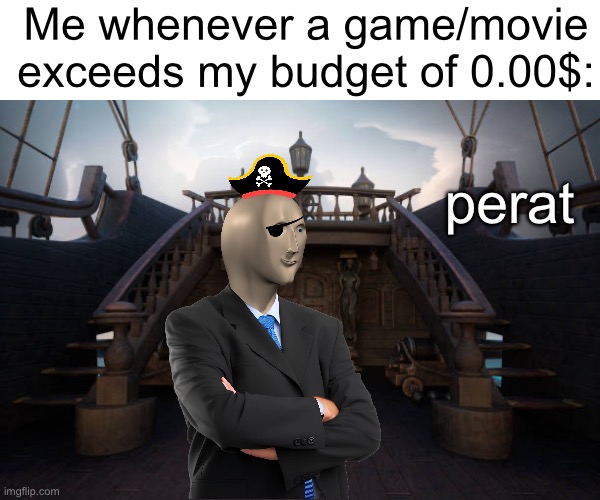 I’ll take that for free, thank you very much. | Me whenever a game/movie exceeds my budget of 0.00$:; perat | image tagged in stonks,pirate,memes | made w/ Imgflip meme maker