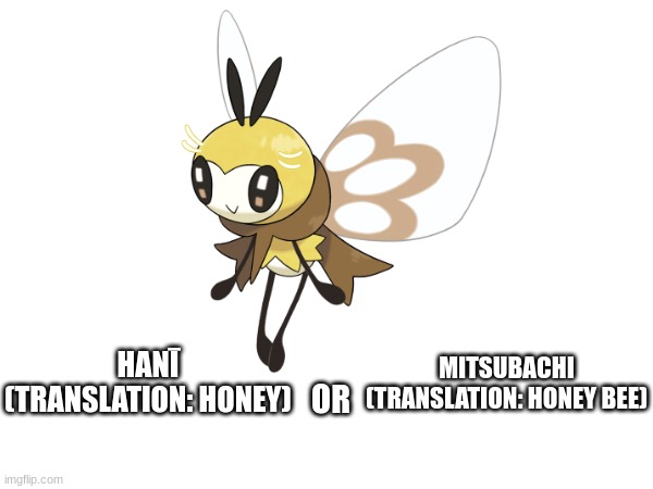 EOI Pokemon Individual Name idea: Ribombee.mp3 | MITSUBACHI
(TRANSLATION: HONEY BEE); HANĪ
(TRANSLATION: HONEY); OR | image tagged in eoi | made w/ Imgflip meme maker