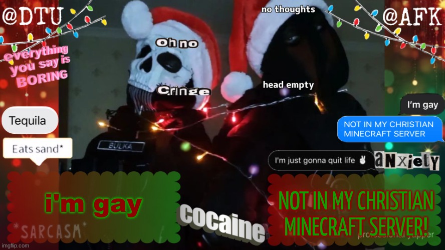 DTU and AFK stupid temp | NOT IN MY CHRISTIAN MINECRAFT SERVER! i'm gay | image tagged in dtu and afk stupid temp | made w/ Imgflip meme maker