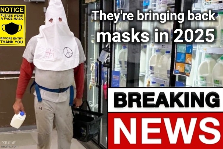 Masks are back! | image tagged in face mask,fake news,funny memes,offensive | made w/ Imgflip meme maker