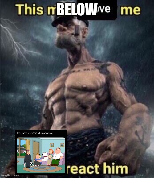 they faces killing me why nobody gaf | BELOW | image tagged in this man above me fish react him | made w/ Imgflip meme maker