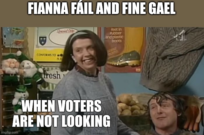 John and Mary | FIANNA FÁIL AND FINE GAEL; WHEN VOTERS ARE NOT LOOKING | image tagged in john and mary | made w/ Imgflip meme maker