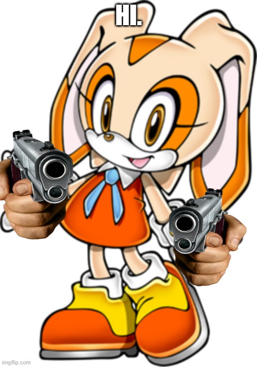 Hi. | HI. | image tagged in cream the rabbit sonic adventure design | made w/ Imgflip meme maker