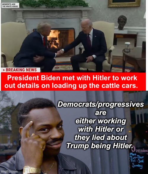 Democrats are Nazis by their own definition | Democrats/progressives are either working with Hitler or they lied about Trump being Hitler. | image tagged in memes,roll safe think about it,politics lol,derp,hypocrisy | made w/ Imgflip meme maker