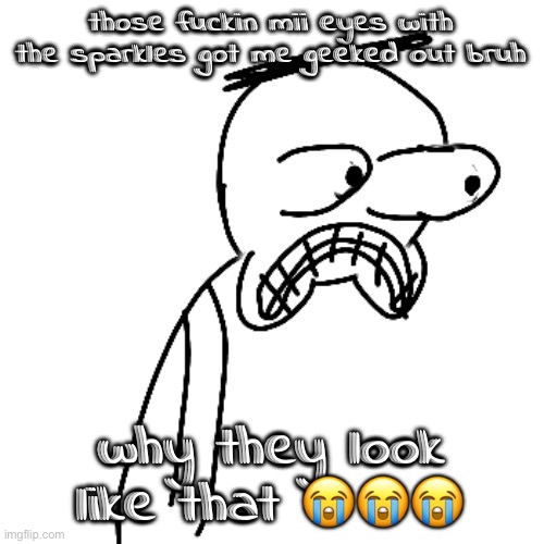 like WGAT mii would you use those on | those fuckin mii eyes with the sparkles got me geeked out bruh; why they look like that 😭😭😭 | image tagged in certified bruh moment | made w/ Imgflip meme maker