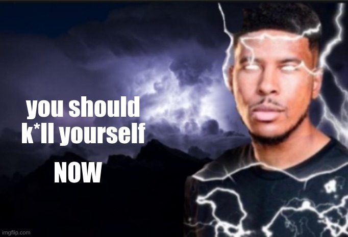 K wodr blank | you should k*ll yourself NOW | image tagged in k wodr blank | made w/ Imgflip meme maker