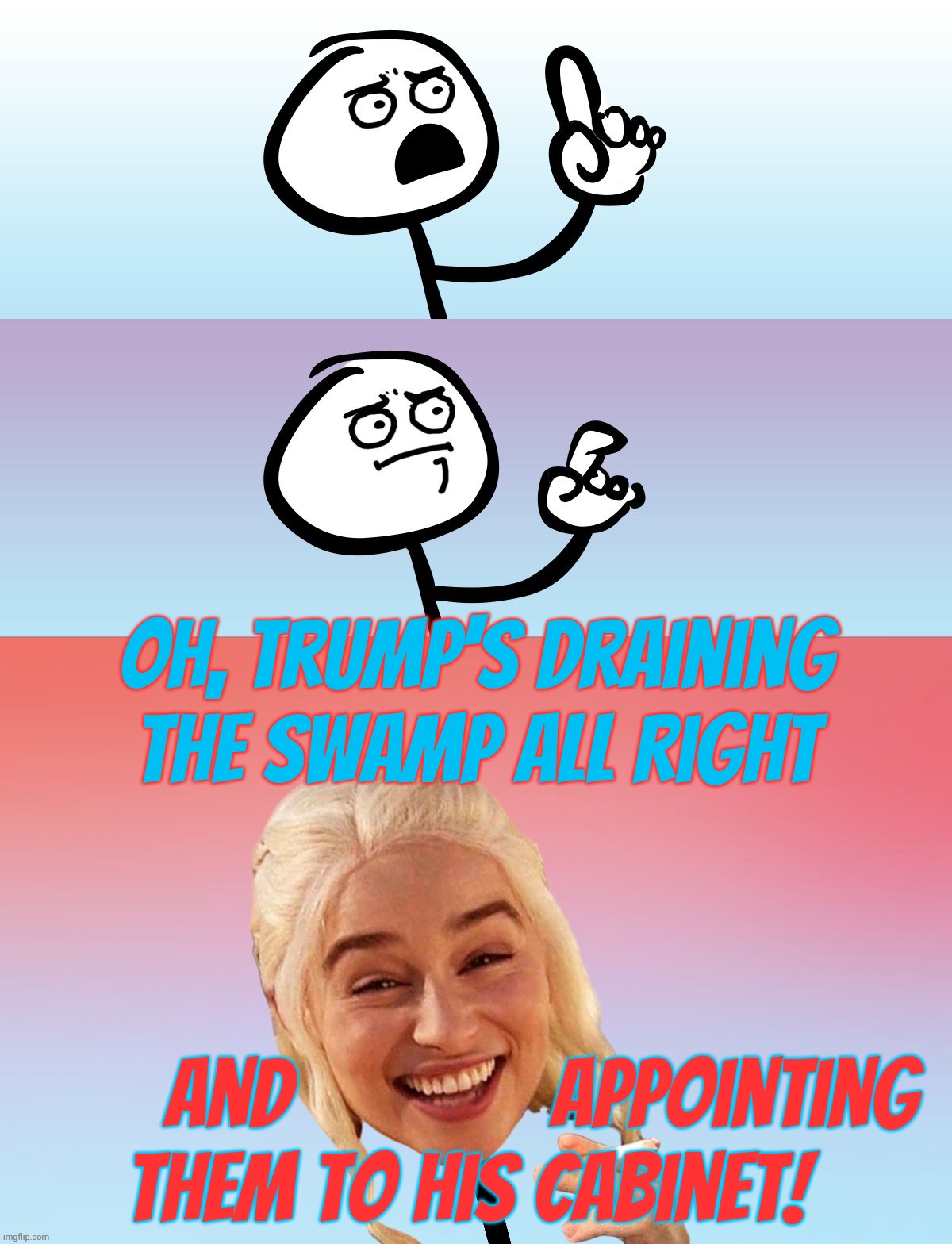 Drip drop drip drop better get an umbrella here comes the swamp,,, | Oh, Trump's draining the swamp all right; And              appointing
them to his cabinet! | image tagged in um wait on second thought,draining the swamp,hiring the swamp critters,recycling pollutants,when it drains it pours,told you so | made w/ Imgflip meme maker