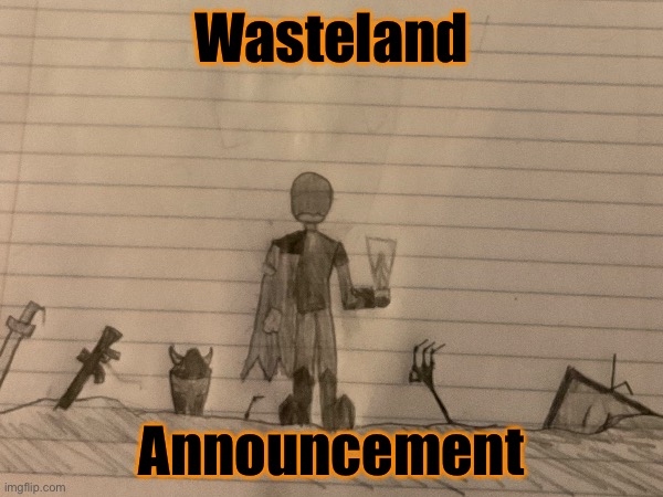 Synopsis in comments | Wasteland; Announcement | made w/ Imgflip meme maker